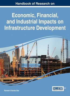 Handbook of Research on Economic, Financial, and Industrial Impacts on Infrastructure Development de Ramesh Chandra Das