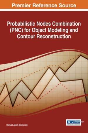 Probabilistic Nodes Combination (PNC) for Object Modeling and Contour Reconstruction de Dariusz Jacek Jakóbczak