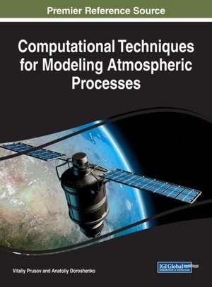 Computational Techniques for Modeling Atmospheric Processes de Prusov, Vitaliy