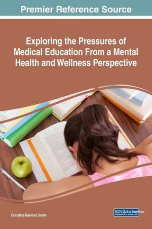 Exploring the Pressures of Medical Education From a Mental Health and Wellness Perspective de Christina Ramirez Smith