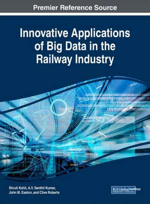 Innovative Applications of Big Data in the Railway Industry de John M. Easton