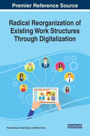 Radical Reorganization of Existing Work Structures Through Digitalization de Punita Duhan