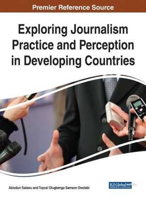 Exploring Journalism Practice and Perception in Developing Countries de Toyosi Olugbenga Samson Owolabi