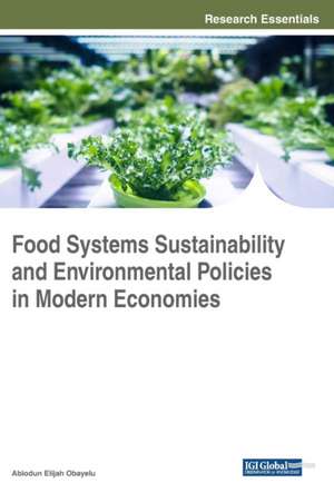 Food Systems Sustainability and Environmental Policies in Modern Economies de Abiodun Elijah Obayelu