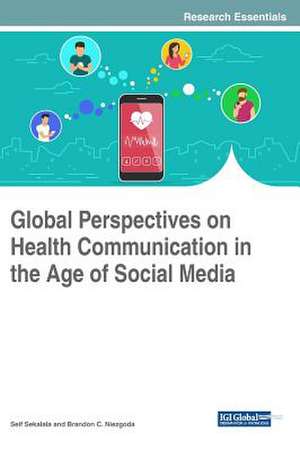 Global Perspectives on Health Communication in the Age of Social Media de Sekalala, Seif