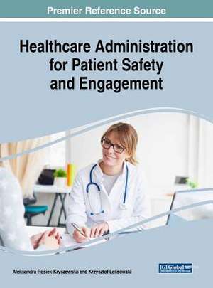 Healthcare Administration for Patient Safety and Engagement de Rosiek-Kryszewska, Aleksandra