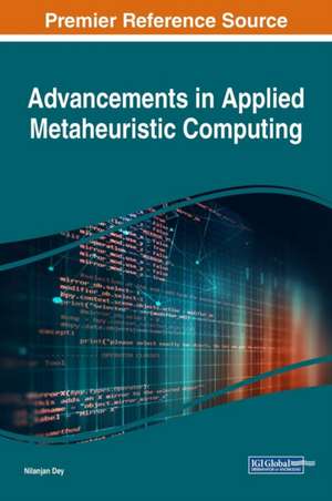 Advancements in Applied Metaheuristic Computing de Nilanjan Dey