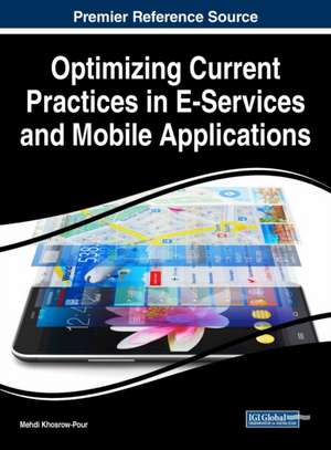 Optimizing Current Practices in E-Services and Mobile Applications de D. B. A. Mehdi Khosrow-Pour