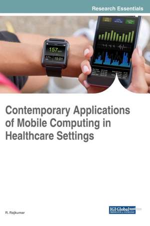 Contemporary Applications of Mobile Computing in Healthcare Settings de R. Rajkumar