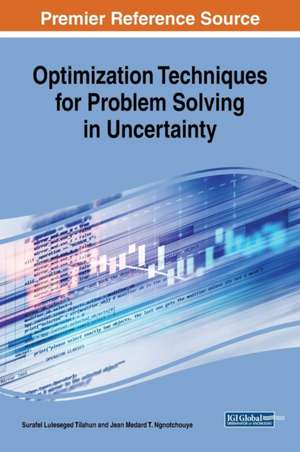 Optimization Techniques for Problem Solving in Uncertainty de Jean Medard T. Ngnotchouye