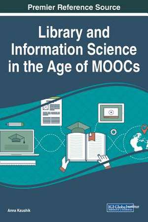 Library and Information Science in the Age of MOOCs de Anna Kaushik