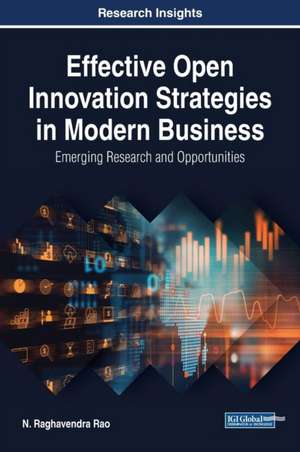 Effective Open Innovation Strategies in Modern Business de N. Raghavendra Rao