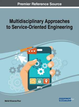 Multidisciplinary Approaches to Service-Oriented Engineering de D. B. A. Mehdi Khosrow-Pour