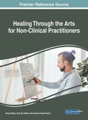 Healing Through the Arts for Non-Clinical Practitioners de Jenny Bopp