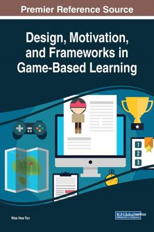 Design, Motivation, and Frameworks in Game-Based Learning de Wee Hoe Tan