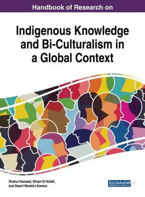 Handbook of Research on Indigenous Knowledge and Bi-Culturalism in a Global Context de Siham El-Kafafi