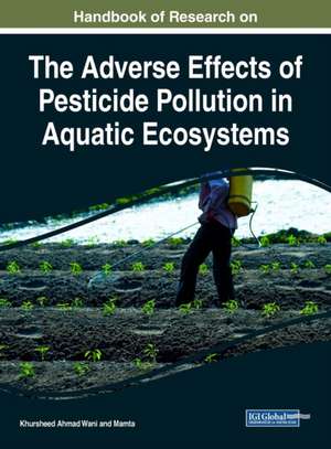 Handbook of Research on the Adverse Effects of Pesticide Pollution in Aquatic Ecosystems de Mamta