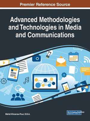 Advanced Methodologies and Technologies in Media and Communications de D. B. A. Mehdi Khosrow-Pour