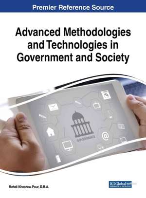 Advanced Methodologies and Technologies in Government and Society de D. B. A. Mehdi Khosrow-Pour