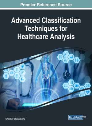 Advanced Classification Techniques for Healthcare Analysis de Chinmay Chakraborty