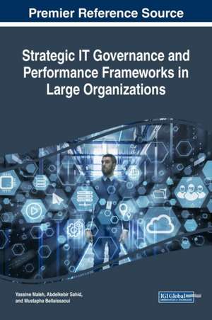 Strategic IT Governance and Performance Frameworks in Large Organizations de Yassine Maleh