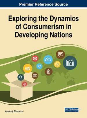 Exploring the Dynamics of Consumerism in Developing Nations de Ayantunji Gbadamosi