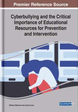 Cyberbullying and the Critical Importance of Educational Resources for Prevention and Intervention de Gilberto Marzano