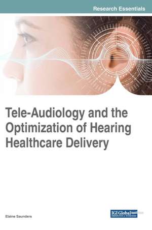 Tele-Audiology and the Optimization of Hearing Healthcare Delivery de Elaine Saunders