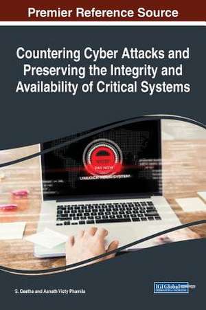 Countering Cyber Attacks and Preserving the Integrity and Availability of Critical Systems de S. Geetha