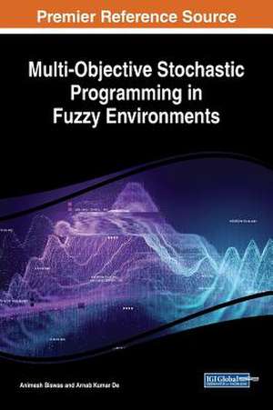 Multi-Objective Stochastic Programming in Fuzzy Environments de Animesh Biswas