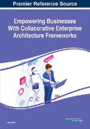 Empowering Businesses With Collaborative Enterprise Architecture Frameworks de Tiko Iyamu