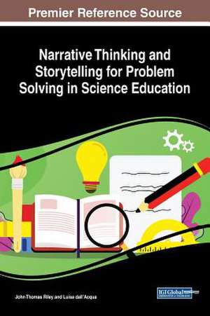 Narrative Thinking and Storytelling for Problem Solving in Science Education de John Thomas Riley