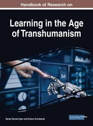 Handbook of Research on Learning in the Age of Transhumanism de Gulsun Kurubacak