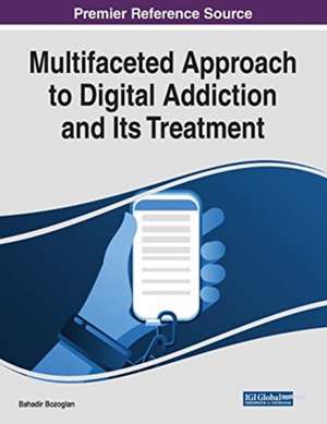 Multifaceted Approach to Digital Addiction and Its Treatment de Bahadir Bozoglan