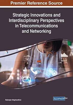 Strategic Innovations and Interdisciplinary Perspectives in Telecommunications and Networking de Natarajan Meghanathan