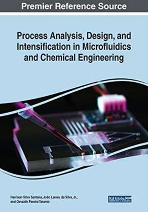 Process Analysis, Design, and Intensification in Microfluidics and Chemical Engineering de João Lameu da Silva Jr