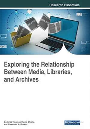 Exploring the Relationship Between Media, Libraries, and Archives de Collence Takaingenhamo Chisita