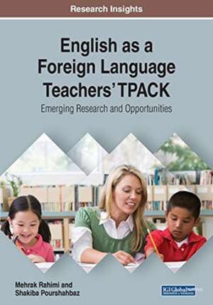 English as a Foreign Language Teachers' TPACK de Mehrak Rahimi