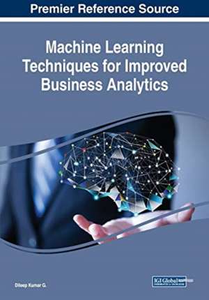 Machine Learning Techniques for Improved Business Analytics de Dileep Kumar G.