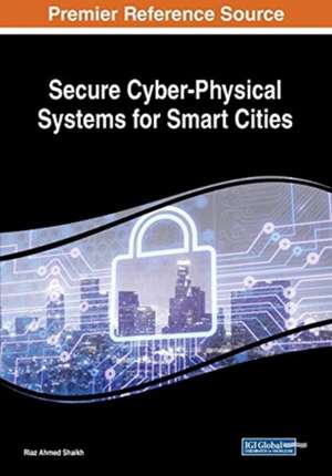 Secure Cyber-Physical Systems for Smart Cities de Riaz Ahmed Shaikh