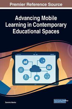 Advancing Mobile Learning in Contemporary Educational Spaces de Dominic Mentor