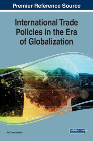 International Trade Policies in the Era of Globalization de Ahu Co¿kun Özer