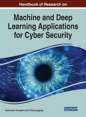 Handbook of Research on Machine and Deep Learning Applications for Cyber Security de Padmavathi Ganapathi