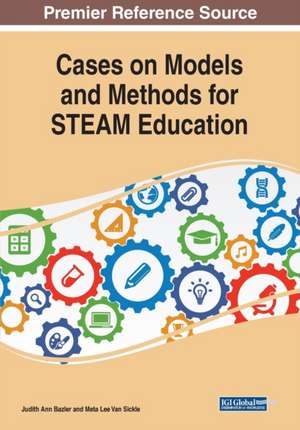 Cases on Models and Methods for STEAM Education de Judith Ann Bazler