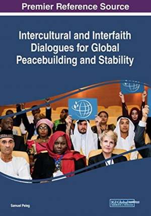 Intercultural and Interfaith Dialogues for Global Peacebuilding and Stability de Samuel Peleg