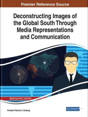 Deconstructing Images of the Global South Through Media Representations and Communication de Floribert Patrick C. Endong