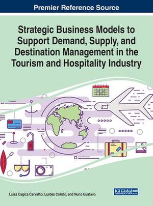 Strategic Business Models to Support Demand, Supply, and Destination Management in the Tourism and Hospitality Industry de Lurdes Calisto