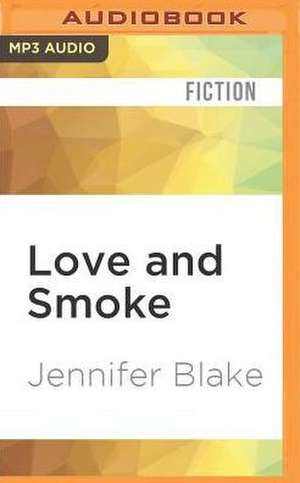 Love and Smoke de Jennifer Blake