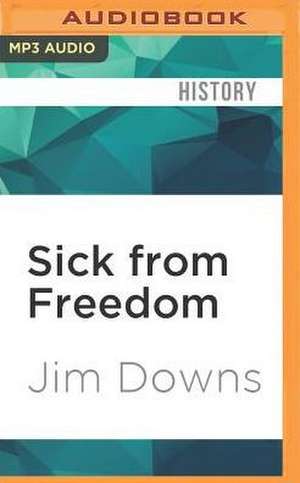 Sick from Freedom de Jim Downs