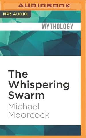 The Whispering Swarm de Michael Moorcock